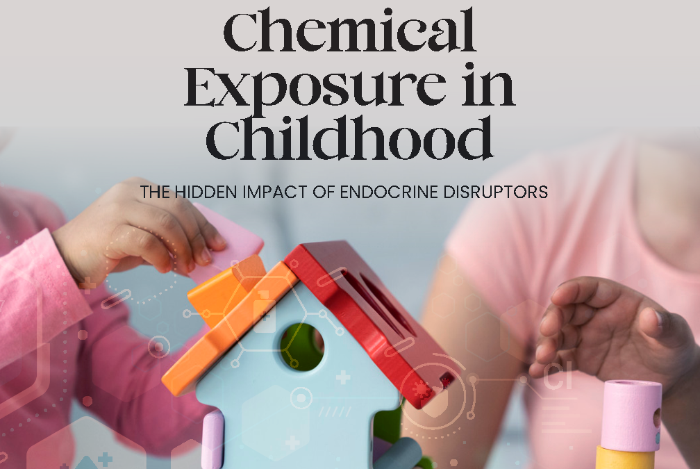 Chemical Exposure in Childhood: The Hidden Impact of Endocrine Disruptors